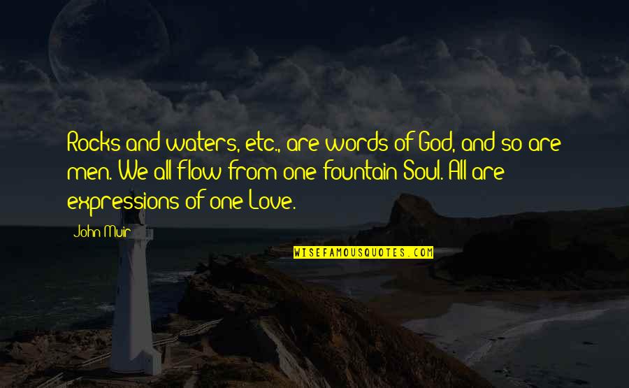 We Are One Soul Quotes By John Muir: Rocks and waters, etc., are words of God,