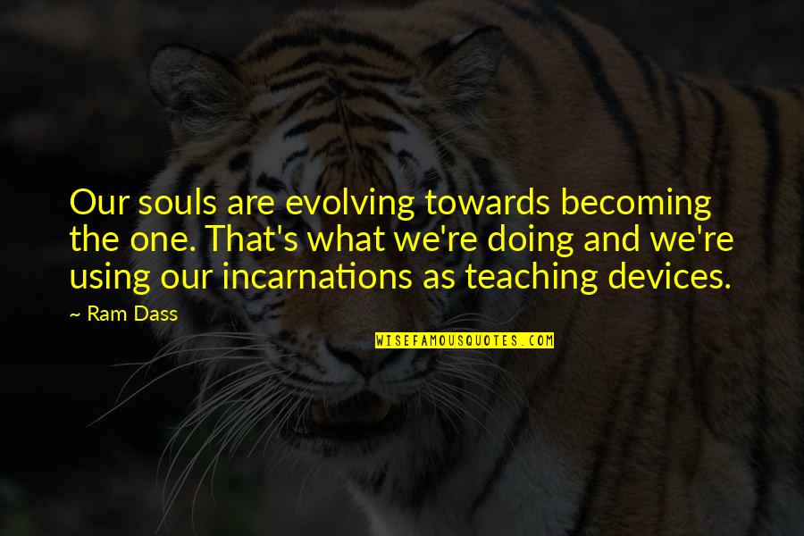 We Are One Soul Quotes By Ram Dass: Our souls are evolving towards becoming the one.