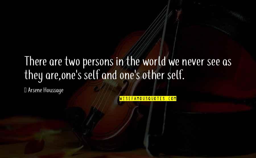 We Are One World Quotes By Arsene Houssaye: There are two persons in the world we We Are One World Quotes By Arsene Houssaye: There are two persons in the world we