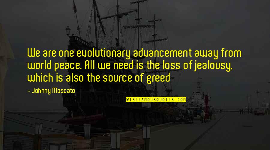 We Are One World Quotes By Johnny Moscato: We are one evolutionary advancement away from world We Are One World Quotes By Johnny Moscato: We are one evolutionary advancement away from world