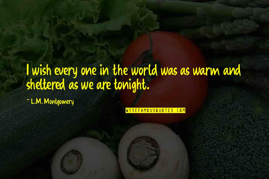 We Are One World Quotes By L.M. Montgomery: I wish every one in the world was