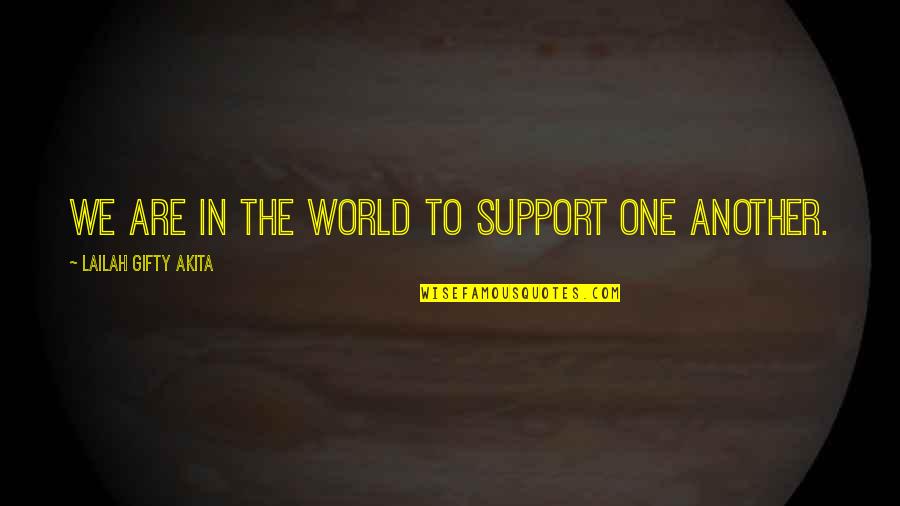 We Are One World Quotes By Lailah Gifty Akita: We are in the world to support one We Are One World Quotes By Lailah Gifty Akita: We are in the world to support one