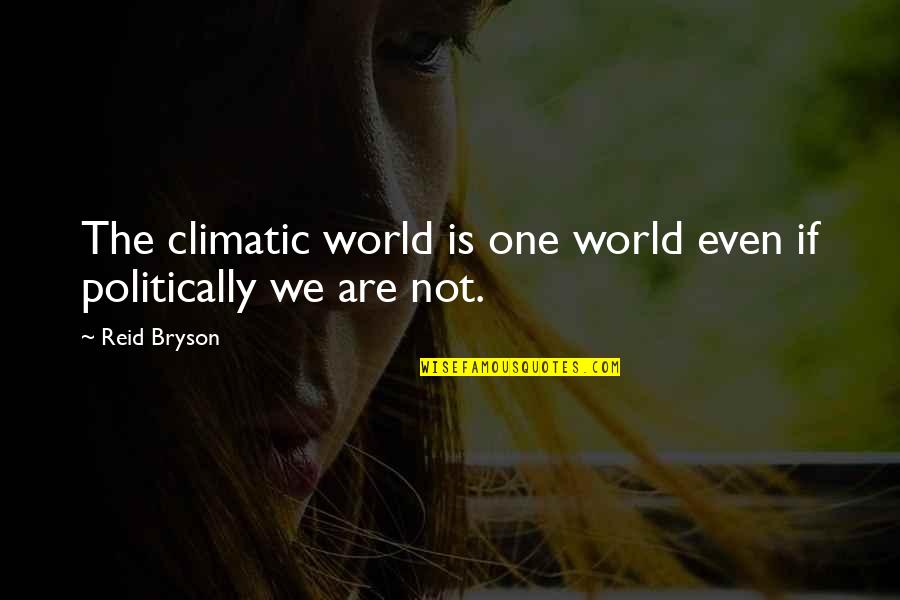 We Are One World Quotes By Reid Bryson: The climatic world is one world even if