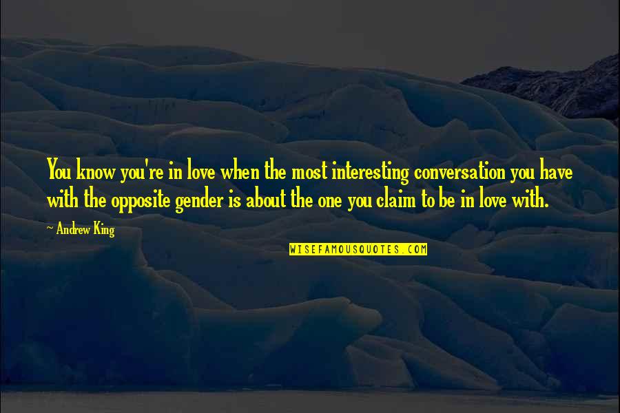 We Are Opposite To Each Other Quotes By Andrew King: You know you're in love when the most