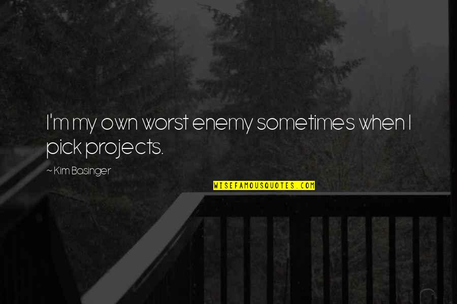 We Are Our Own Worst Enemy Quotes By Kim Basinger: I'm my own worst enemy sometimes when I