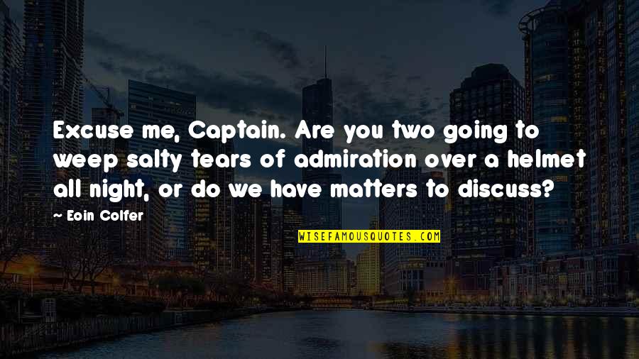 We Are Over Quotes By Eoin Colfer: Excuse me, Captain. Are you two going to