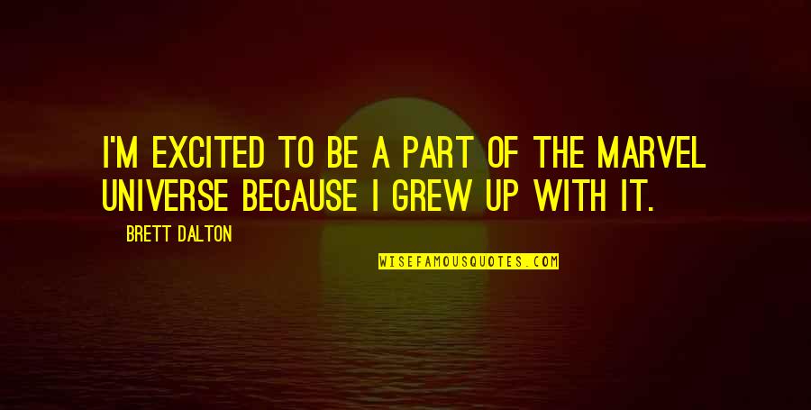 We Are Part Of The Universe Quotes By Brett Dalton: I'm excited to be a part of the