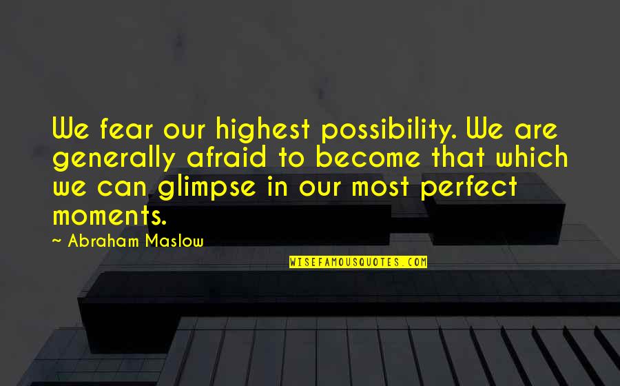 We Are Perfect Quotes By Abraham Maslow: We fear our highest possibility. We are generally We Are Perfect Quotes By Abraham Maslow: We fear our highest possibility. We are generally