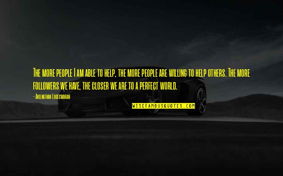 We Are Perfect Quotes By Akilnathan Logeswaran: The more people I am able to help, We Are Perfect Quotes By Akilnathan Logeswaran: The more people I am able to help,