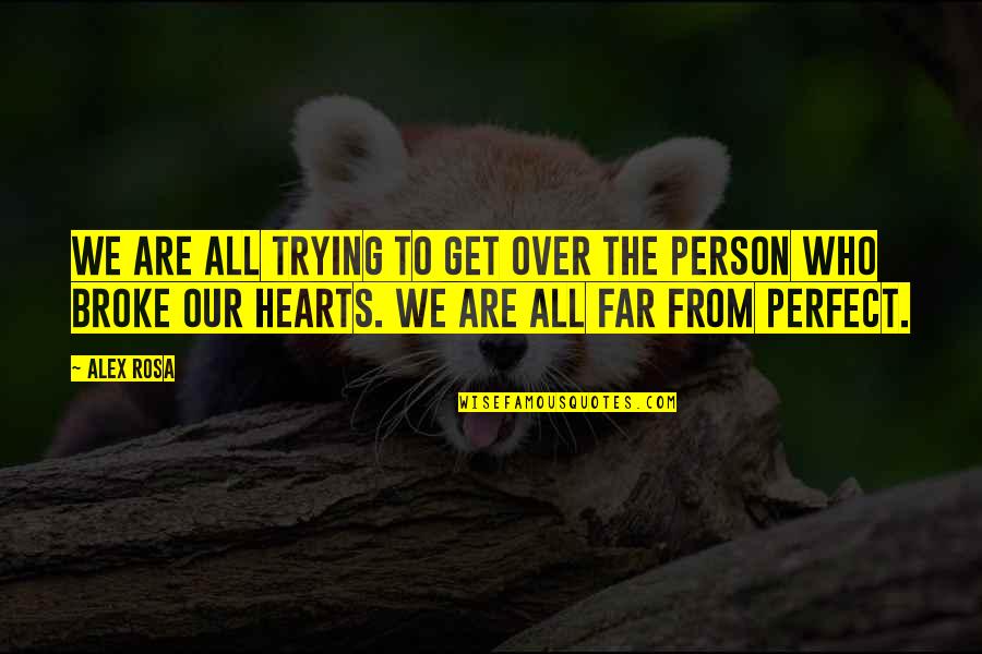 We Are Perfect Quotes By Alex Rosa: We are all trying to get over the We Are Perfect Quotes By Alex Rosa: We are all trying to get over the