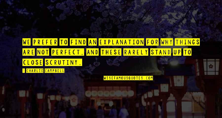We Are Perfect Quotes By Charlie Campbell: We prefer to find an explanation for why We Are Perfect Quotes By Charlie Campbell: We prefer to find an explanation for why