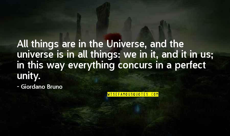 We Are Perfect Quotes By Giordano Bruno: All things are in the Universe, and the We Are Perfect Quotes By Giordano Bruno: All things are in the Universe, and the