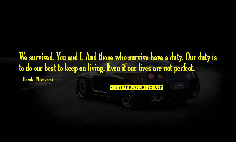 We Are Perfect Quotes By Haruki Murakami: We survived. You and I. And those who We Are Perfect Quotes By Haruki Murakami: We survived. You and I. And those who