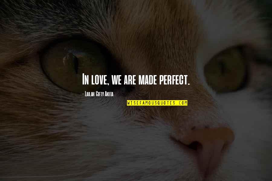 We Are Perfect Quotes By Lailah Gifty Akita: In love, we are made perfect. We Are Perfect Quotes By Lailah Gifty Akita: In love, we are made perfect.