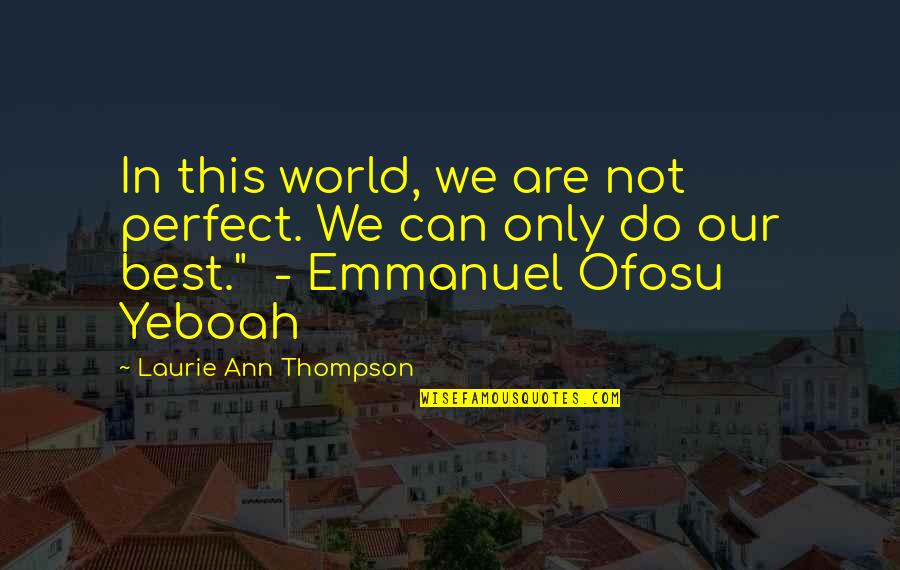 We Are Perfect Quotes By Laurie Ann Thompson: In this world, we are not perfect. We We Are Perfect Quotes By Laurie Ann Thompson: In this world, we are not perfect. We
