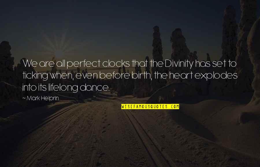 We Are Perfect Quotes By Mark Helprin: We are all perfect clocks that the Divinity We Are Perfect Quotes By Mark Helprin: We are all perfect clocks that the Divinity
