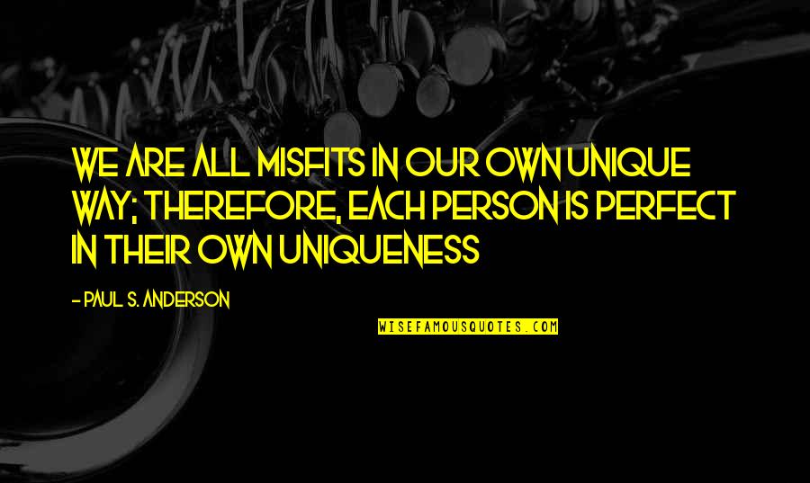 We Are Perfect Quotes By Paul S. Anderson: We are all misfits in our own unique We Are Perfect Quotes By Paul S. Anderson: We are all misfits in our own unique