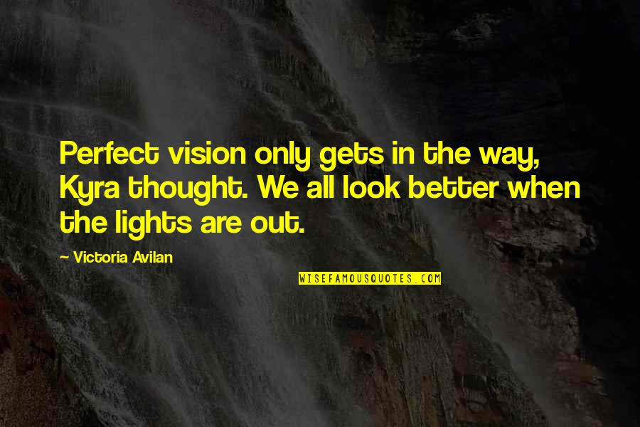 We Are Perfect Quotes By Victoria Avilan: Perfect vision only gets in the way, Kyra We Are Perfect Quotes By Victoria Avilan: Perfect vision only gets in the way, Kyra