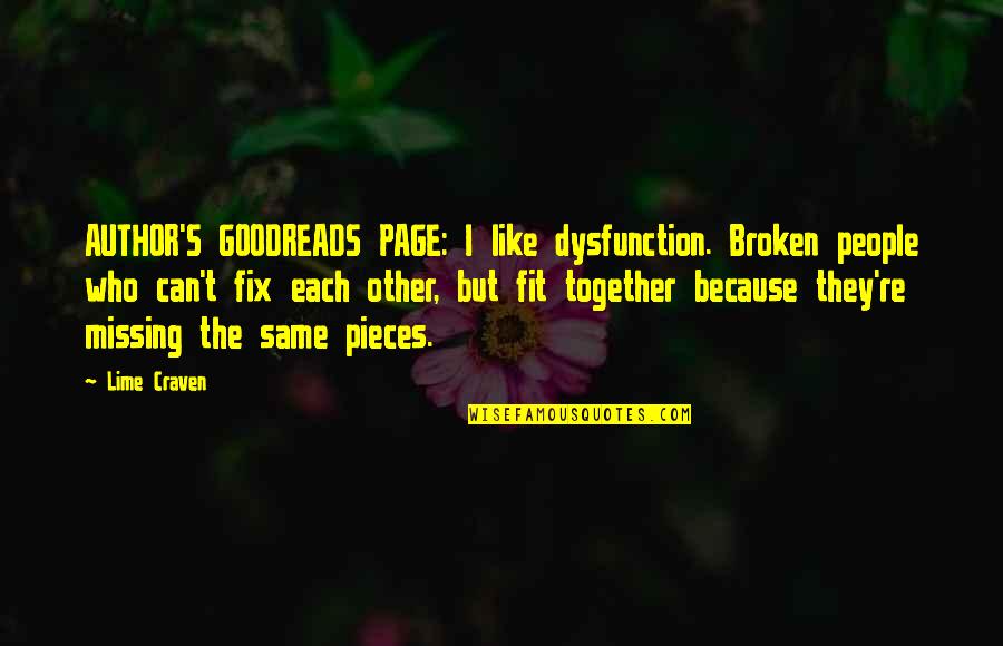 We Are Perfect Together Quotes By Lime Craven: AUTHOR'S GOODREADS PAGE: I like dysfunction. Broken people We Are Perfect Together Quotes By Lime Craven: AUTHOR'S GOODREADS PAGE: I like dysfunction. Broken people