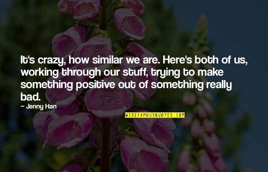 We Are Positive Quotes By Jenny Han: It's crazy, how similar we are. Here's both