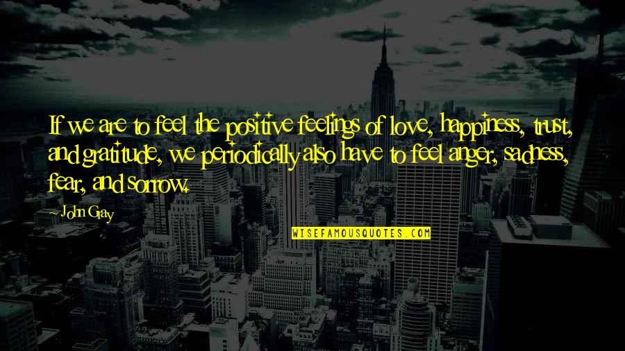 We Are Positive Quotes By John Gray: If we are to feel the positive feelings