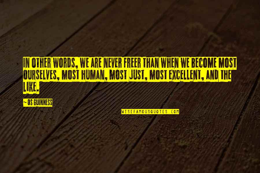 We Are Positive Quotes By Os Guinness: In other words, we are never freer than