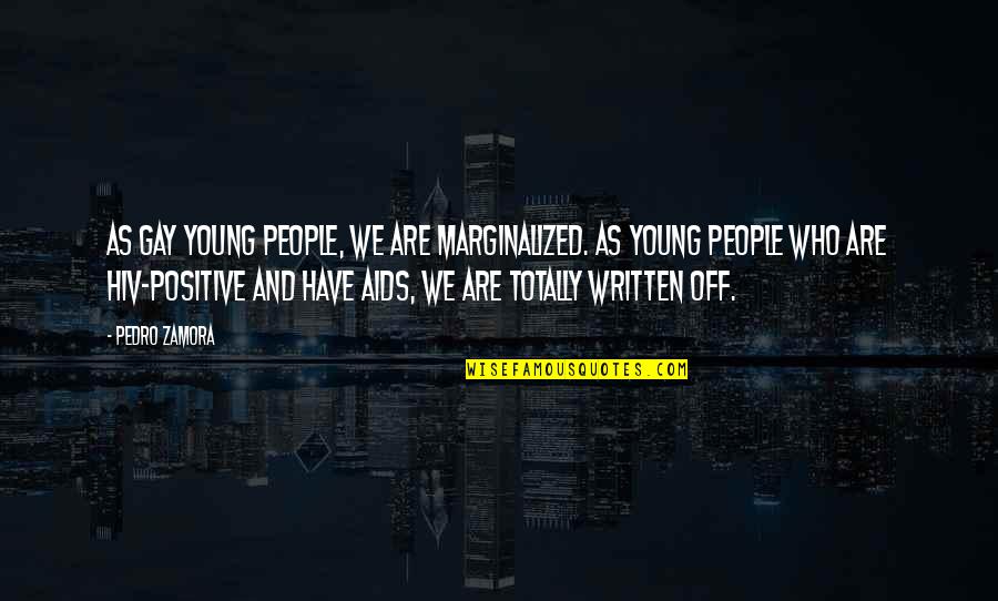 We Are Positive Quotes By Pedro Zamora: As gay young people, we are marginalized. As