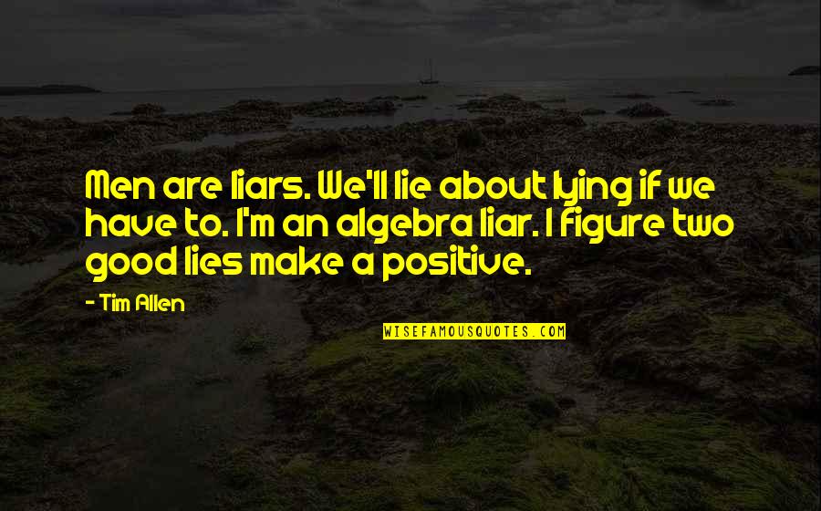 We Are Positive Quotes By Tim Allen: Men are liars. We'll lie about lying if