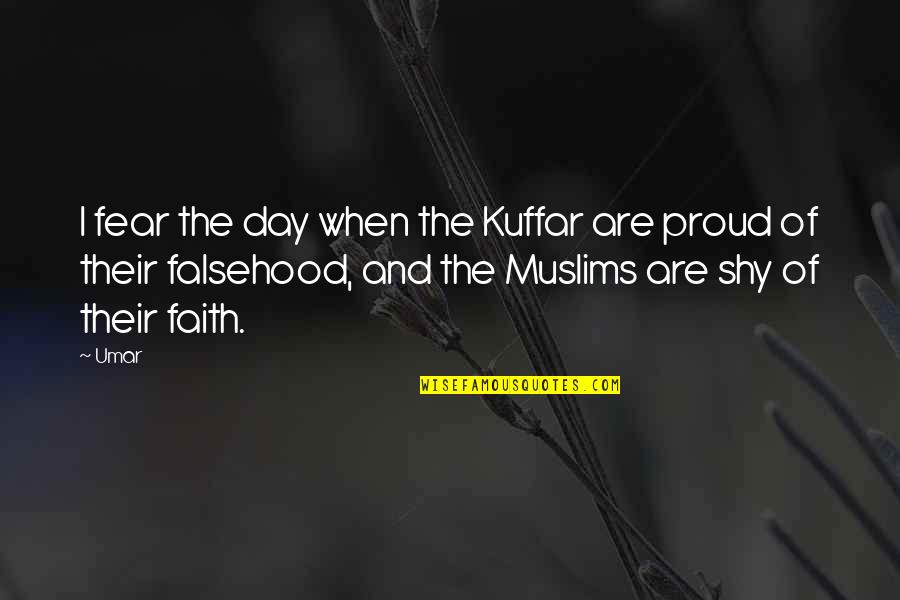 We Are Proud Of U Quotes By Umar: I fear the day when the Kuffar are