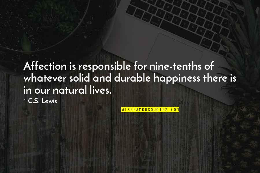 We Are Responsible For Our Own Happiness Quotes By C.S. Lewis: Affection is responsible for nine-tenths of whatever solid