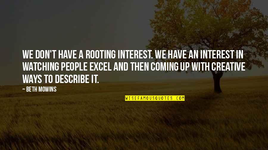 We Are Rooting For You Quotes By Beth Mowins: We don't have a rooting interest. We have We Are Rooting For You Quotes By Beth Mowins: We don't have a rooting interest. We have