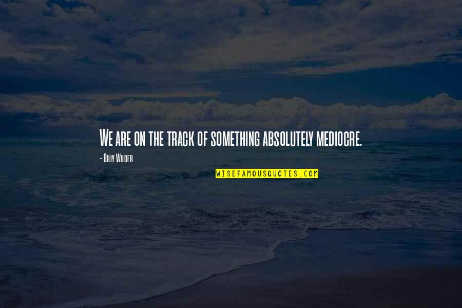 We Are Skateboarders Quotes By Billy Wilder: We are on the track of something absolutely