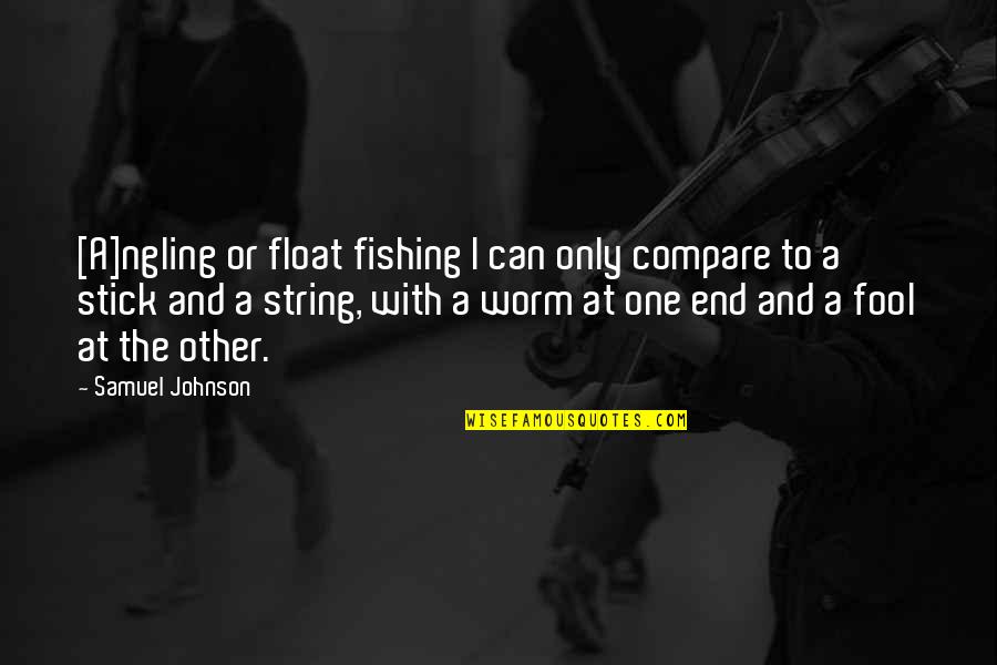 We Are Small But Mighty Quotes By Samuel Johnson: [A]ngling or float fishing I can only compare