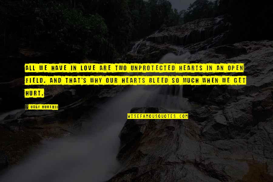 We Are So In Love Quotes By Uday Mukerji: All we have in love are two unprotected We Are So In Love Quotes By Uday Mukerji: All we have in love are two unprotected
