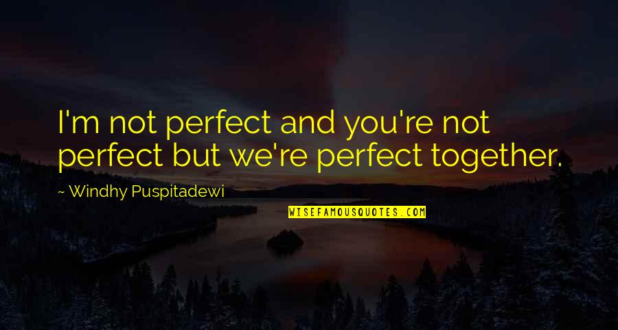We Are So Perfect Together Quotes By Windhy Puspitadewi: I'm not perfect and you're not perfect but We Are So Perfect Together Quotes By Windhy Puspitadewi: I'm not perfect and you're not perfect but