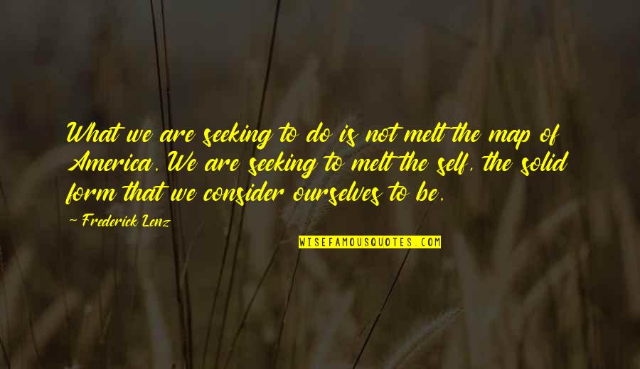We Are Solid Quotes By Frederick Lenz: What we are seeking to do is not