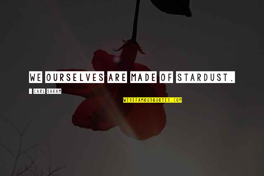 We Are Stardust Quotes By Carl Sagam: We ourselves are made of Stardust. We Are Stardust Quotes By Carl Sagam: We ourselves are made of Stardust.