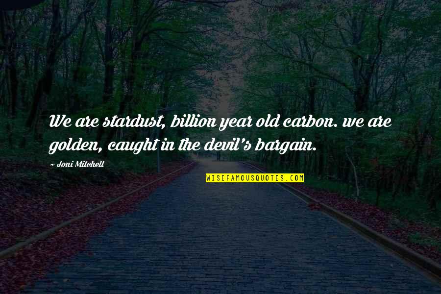 We Are Stardust Quotes By Joni Mitchell: We are stardust, billion year old carbon. we We Are Stardust Quotes By Joni Mitchell: We are stardust, billion year old carbon. we