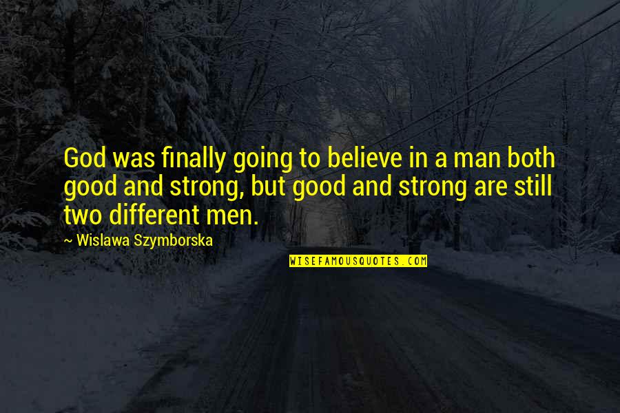 We Are Still Going Strong Quotes By Wislawa Szymborska: God was finally going to believe in a We Are Still Going Strong Quotes By Wislawa Szymborska: God was finally going to believe in a