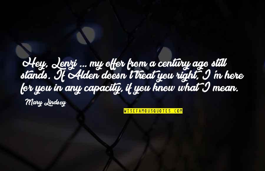 We Are Still Here Quotes By Mary Lindsey: Hey, Lenzi ... my offer from a century We Are Still Here Quotes By Mary Lindsey: Hey, Lenzi ... my offer from a century
