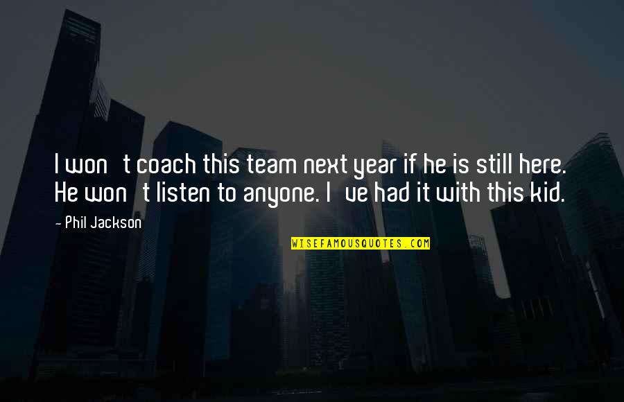 We Are Still Here Quotes By Phil Jackson: I won't coach this team next year if We Are Still Here Quotes By Phil Jackson: I won't coach this team next year if