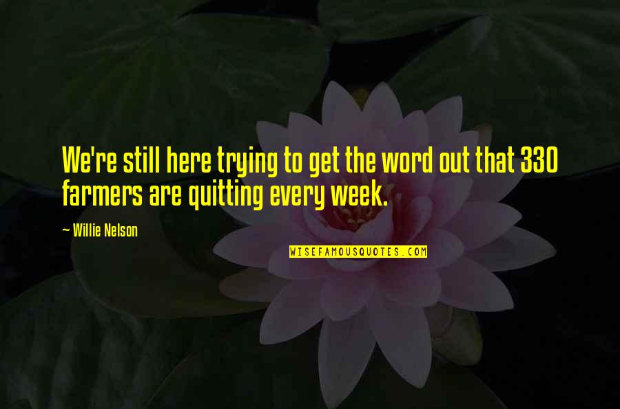 We Are Still Here Quotes By Willie Nelson: We're still here trying to get the word We Are Still Here Quotes By Willie Nelson: We're still here trying to get the word