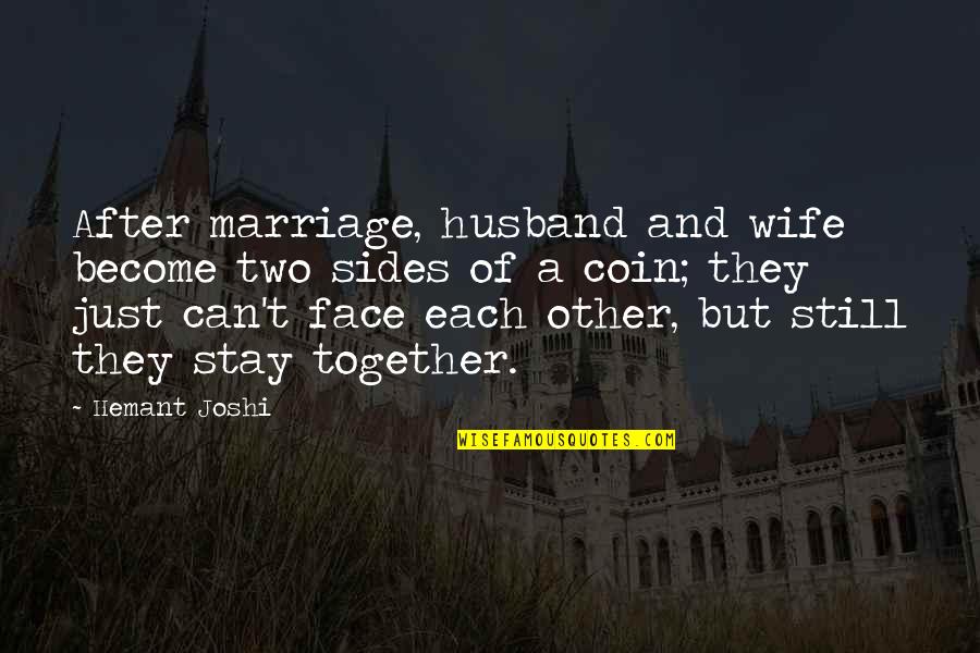 We Are Still Together Quotes By Hemant Joshi: After marriage, husband and wife become two sides We Are Still Together Quotes By Hemant Joshi: After marriage, husband and wife become two sides