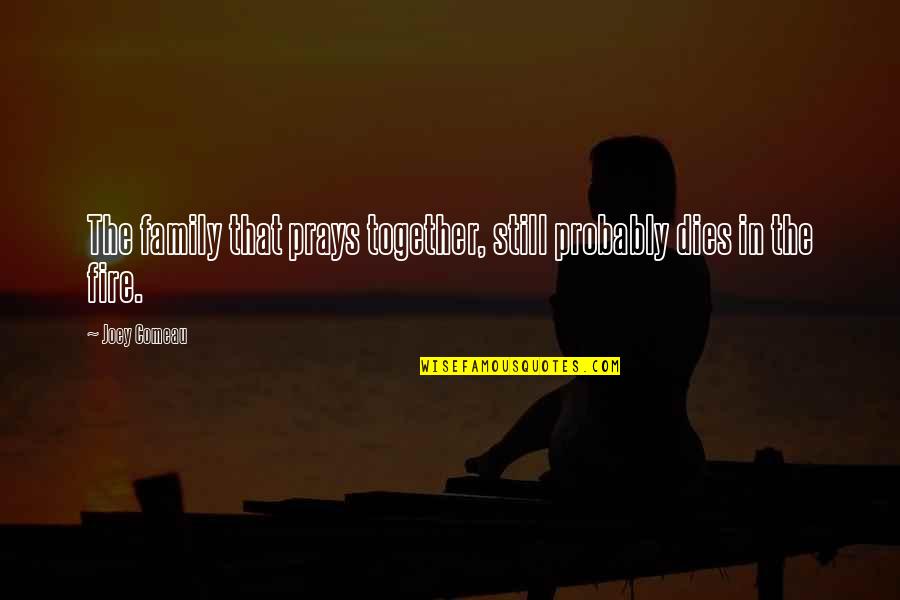 We Are Still Together Quotes By Joey Comeau: The family that prays together, still probably dies