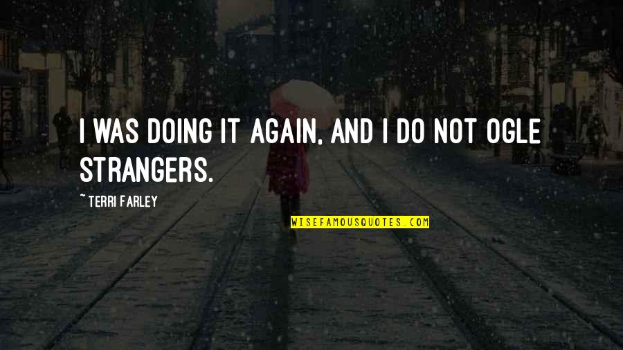 We Are Strangers Again Quotes By Terri Farley: I was doing it again, and I do