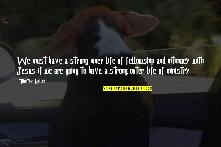 We Are Strong Quotes By Timothy Keller: We must have a strong inner life of We Are Strong Quotes By Timothy Keller: We must have a strong inner life of