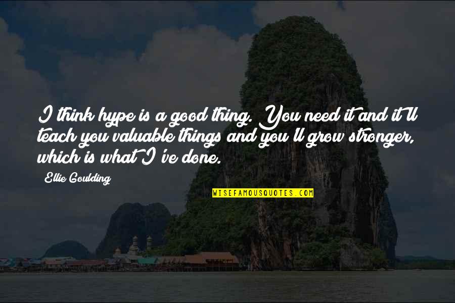 We Are Stronger Than We Think Quotes By Ellie Goulding: I think hype is a good thing. You