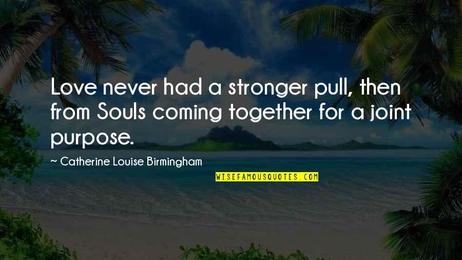 We Are Stronger Together Quotes By Catherine Louise Birmingham: Love never had a stronger pull, then from We Are Stronger Together Quotes By Catherine Louise Birmingham: Love never had a stronger pull, then from