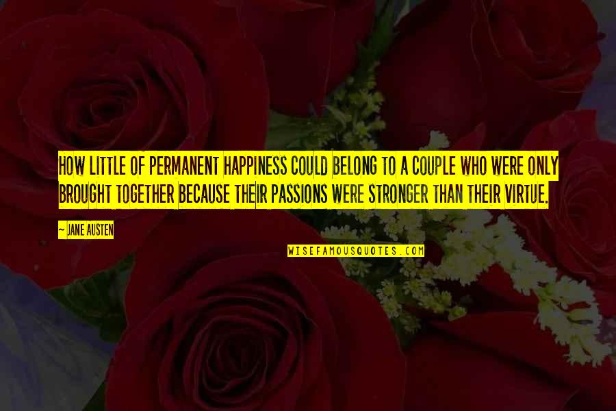 We Are Stronger Together Quotes By Jane Austen: How little of permanent happiness could belong to