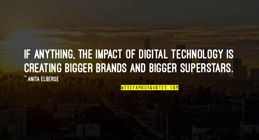 We Are Superstars Quotes By Anita Elberse: If anything, the impact of digital technology is